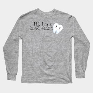 hi i'm a tooth doctor (dentist) Long Sleeve T-Shirt